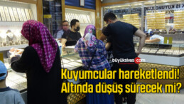 Kuyumcular hareketlendi! Altında düşüş sürecek mi?