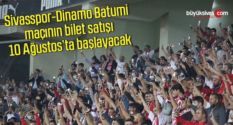 Sivasspor-Dinamo Batumi maçının bilet satışı 10 Ağustos’ta başlayacak