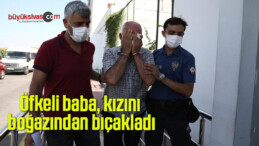 Öfkeli baba, kızını boğazından bıçakladı