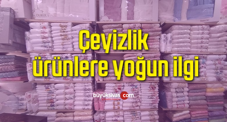 “Çeyiz ürün satışlarında yüzde 80 yükseliş oldu”