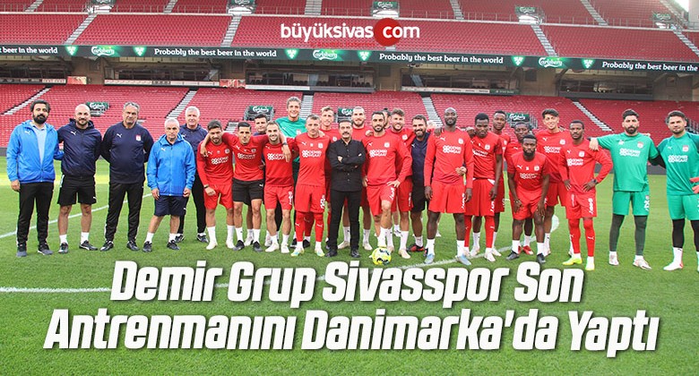 Demir Grup Sivasspor Son Antrenmanını Danimarka’da Yaptı