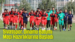 Sivasspor, Dinamo Batumi Maçı Hazırlıklarına Başladı