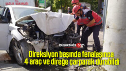 Direksiyon başında fenalaşınca 4 araç ve direğe çarparak durabildi