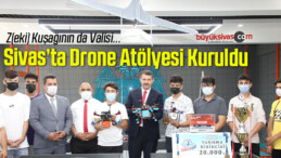 Sivas’ta Drone Atölyesi Kuruldu