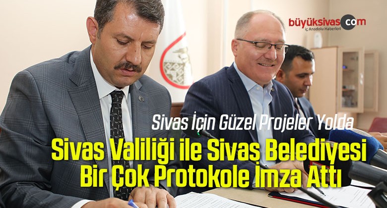 Sivas Valiliği ile Sivas Belediyesi Bir Çok Protokole İmza Attı