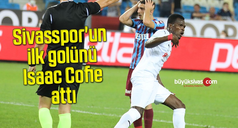 Sivasspor’un ilk golünü Isaac Cofie attı