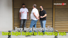 Jiletle kendini kesen şahsın sağlık ekipleri ile ilaç pazarlığı