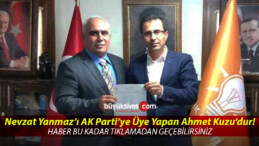 Nevzat Yanmaz’ı AK Parti’ye Üye Yapan Ahmet Kuzu’dur!