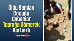 Öldü Sanılan Çocuğu Çobanlar Toprağa Gömerek Kurtardı