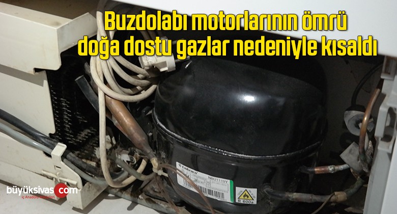 Buzdolabı motorlarının ömrü doğa dostu gazlar nedeniyle kısaldı