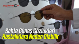 Sahte Güneş Gözlükleri Hastalıklara Neden Olabilir