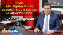 Sakarya İl Milli Eğitim Müdürlüğüne Ebubekir Sıddık Savaşçı atandı