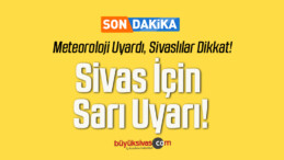 Sivas İçin Sarı Uyarı