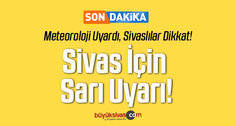 Sivas İçin Sarı Uyarı