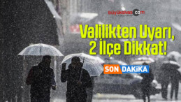 Valilikten Uyarı, 2 İlçe Dikkat