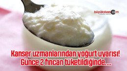 Kanser uzmanlarından yoğurt uyarısı! Günce 2 fincan tüketildiğinde….