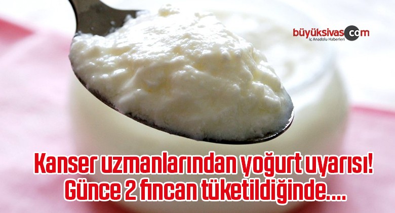 Kanser uzmanlarından yoğurt uyarısı! Günce 2 fincan tüketildiğinde….