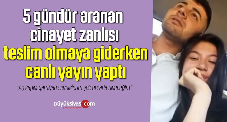 5 gündür aranan cinayet zanlısı teslim olmaya giderken canlı yayın yaptı