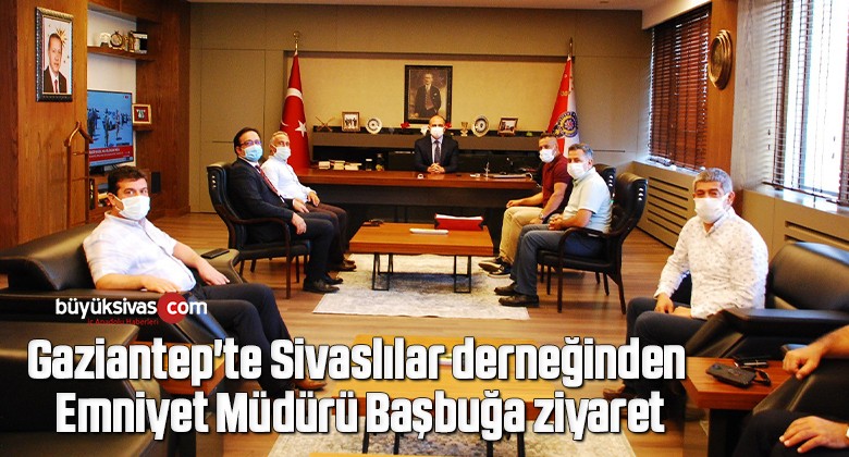 Gaziantep’te Sivaslılar derneğinden Emniyet Müdürü Başbuğa ziyaret