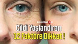 Cildi Yaşlandıran 12 Faktöre Dikkat !