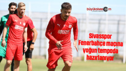 Sivasspor, Fenerbahçe maçına yoğun tempoda hazırlanıyor