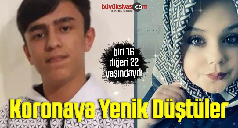 Korona virüse yenik düştüler: Biri 16, diğeri de 22 yaşında