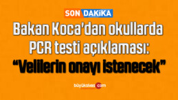 Bakan Koca’dan okullarda PCR testi açıklaması