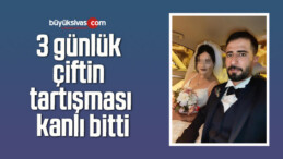 3 günlük çiftin tartışması kanlı bitti