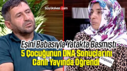 Eşiyle babasını basan adamın çocukları için yaptırdığı DNA sonuçları açıklandı