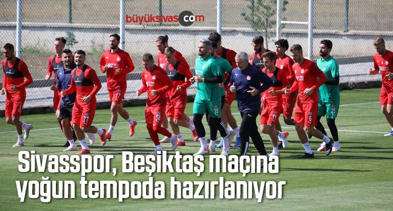 Sivasspor, Beşiktaş maçına yoğun tempoda hazırlanıyor