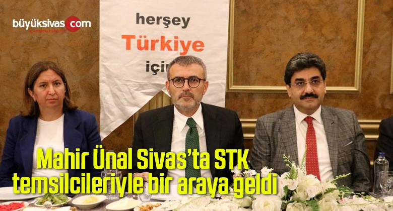 Mahir Ünal Sivas’ta STK temsilcileriyle bir araya geldi