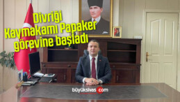 Divriği Kaymakamı Papaker görevine başladı