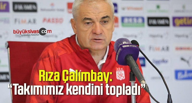 Rıza Çalımbay: “Takımımız kendini topladı”