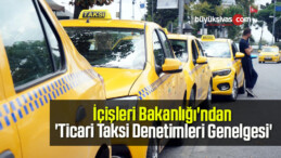 İçişleri Bakanlığı’ndan ‘Ticari Taksi Denetimleri Genelgesi’