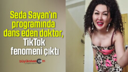 Seda Sayan’ın programında dans eden doktor, TikTok fenomeni çıktı