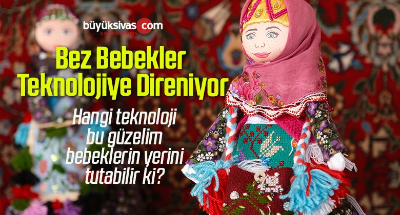 Çocukların Vazgeçilmezi Olan Bez Bebekler Teknolojiye Direniyor