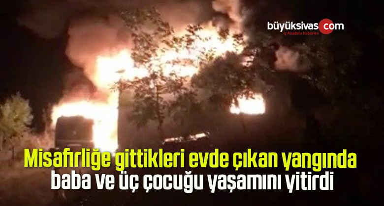 Misafirliğe gittikleri evde çıkan yangında baba ve üç çocuğu yaşamını yitirdi