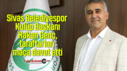 Sivas Belediyespor Kulüp Başkanı Hakan Genç, taraftarları maça davet etti