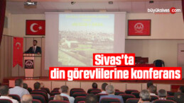 Sivas’ta din görevlilerine konferans