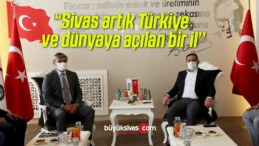 Başkan Eken; “Sivas artık Türkiye ve dünyaya açılan bir il’’