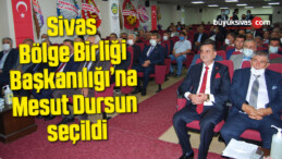 Sivas Bölge Birliği Başkanılığı’na Mesut Dursun seçildi