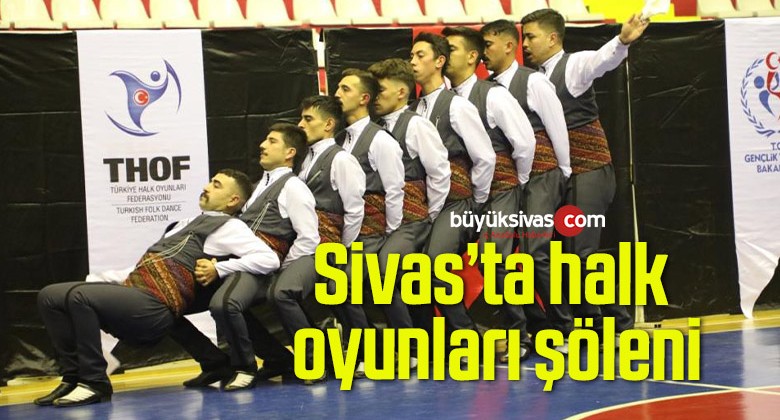 Sivas’ta halk oyunları şöleni