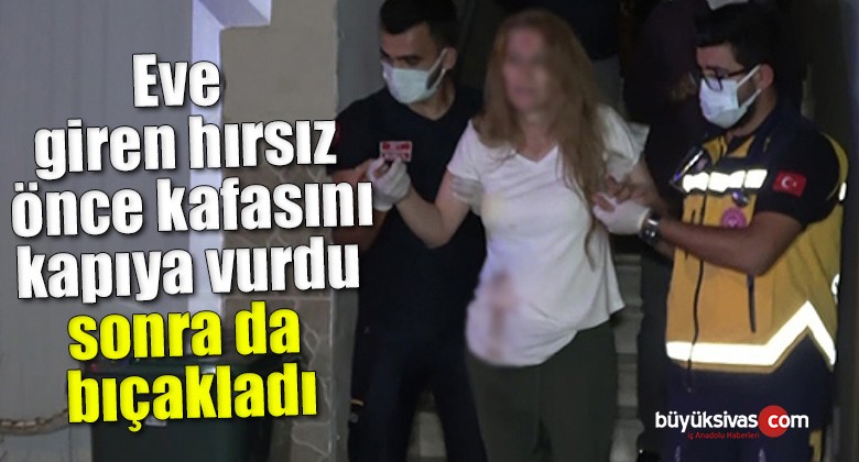 Eve giren hırsız önce kafasını kapıya vurdu sonra da bıçakladı