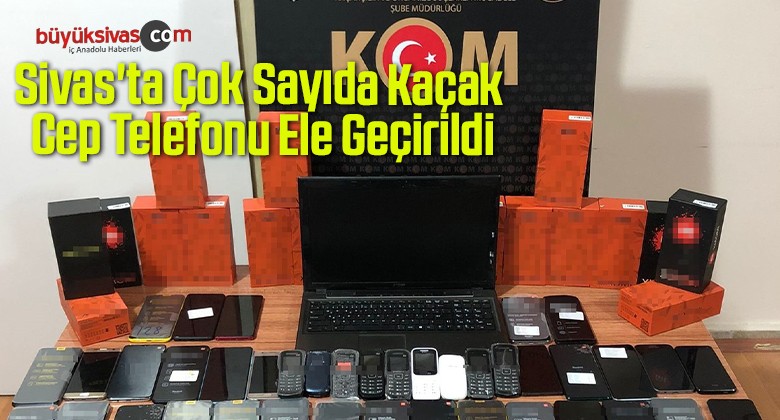 Sivas’ta Çok Sayıda Kaçak Cep Telefonu Ele Geçirildi