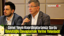 Genel Yayın Koordinatorümüz Sordu Davutoğlu Cevaplamak Yerine Yalanladı!