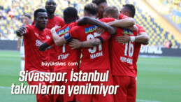 Sivasspor, İstanbul takımlarına yenilmiyor