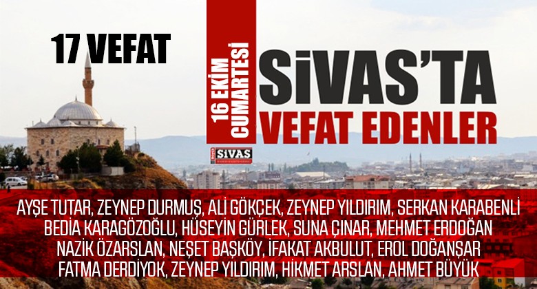 Sivas Aramızdan Ayrılanlar – Sivas’ta Ölenler – 16 Ekim 2021