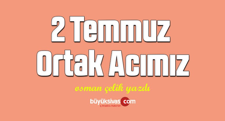 2 Temmuz Ortak Acımız