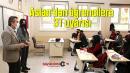 Aslan’dan öğrencilere 3T uyarısı