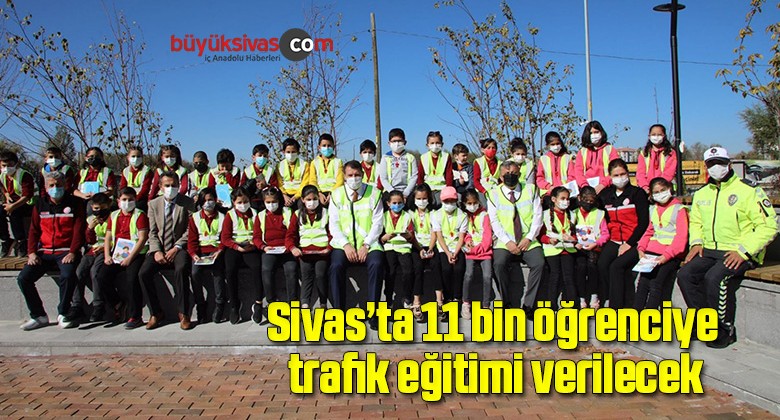 Sivas’ta 11 bin öğrenciye trafik eğitimi verilecek